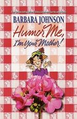 Humor Me, I'm Your Mother