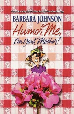 Humor Me, I'm Your Mother - Barbara Johnson - cover