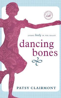 Dancing Bones: Living Lively in the Valley - Patsy Clairmont - cover