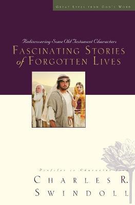 Fascinating Stories of Forgotten Lives - Charles R. Swindoll - cover