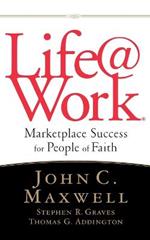LIFE@WORK: Marketplace Success for People of Faith