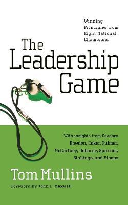 The Leadership Game: Winning Principles from Eight National Champions - Tom Mullins - cover