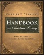 Charles Stanley's Handbook for Christian Living: Biblical Answers to Life's Tough Questions