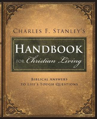 Charles Stanley's Handbook for Christian Living: Biblical Answers to Life's Tough Questions - Charles F. Stanley - cover