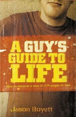 A Guy's Guide to Life: How to Become a Man in 224 Pages or Less - Jason Boyett - cover