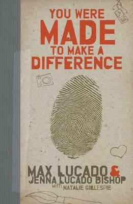You Were Made to Make a Difference: An Interactive Teen Devotional to Finding Your Calling and Enacting Change - Max Lucado,Jenna Lucado Bishop - cover
