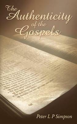 The Authenticity of the Gospels - Peter L P Simpson - cover