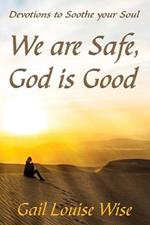 We are Safe, God is Good: Devotions to Soothe your Soul