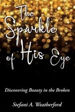 The Sparkle of His Eye: Discovering Beauty in the Broken