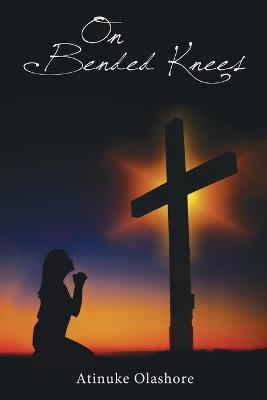 On Bended Knees - Atinuke Olashore - cover