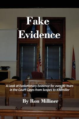 Fake Evidence: A Look at Evolutionary Evidence for over 90 Years in the Court Cases from Scopes to Kitzmiller - Ron Milliner - cover
