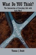 What Do You Think?: The Intersection of Everyday Life with God's Word