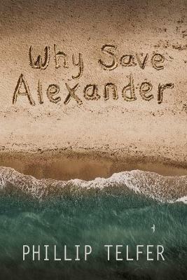 Why Save Alexander - Phillip Telfer - cover
