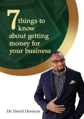 7 Things to Know About Getting Money for Your Business - David Doriscar - cover