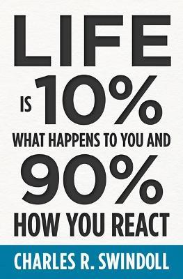 Life Is 10% What Happens to You and 90% How You React - Charles R. Swindoll - cover