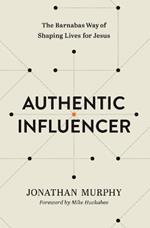 Authentic Influencer: The Barnabas Way of Shaping Lives for Jesus