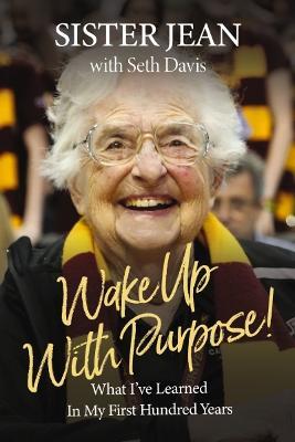 Wake Up With Purpose!: What I’ve Learned in My First Hundred Years - Jean Dolores Schmidt - cover