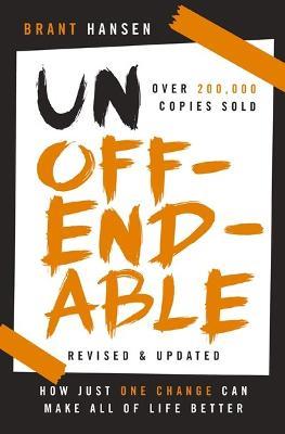 Unoffendable: How Just One Change Can Make All of Life Better (updated with two new chapters) - Brant Hansen - cover