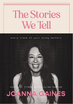 The Stories We Tell: Every Piece of Your Story Matters - Joanna Gaines - cover