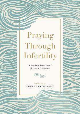 Praying Through Infertility: A 90-Day Devotional for Men and Women - Sheridan Voysey - cover