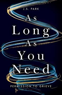 As Long as You Need: Permission to Grieve - J. S. Park - cover