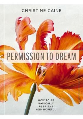 Permission to Dream: How to be Radically Resilient and Hopeful - Christine Caine - cover