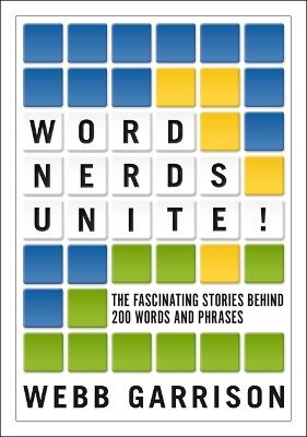 Word Nerds Unite!: The Fascinating Stories Behind 200 Words and Phrases - Webb Garrison - cover