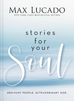 Stories for Your Soul: Ordinary People. Extraordinary God. - Max Lucado - cover