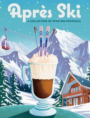Après Ski: 100 Cozy Drinks to Warm Up Your Winter - Cider Mill Press - cover