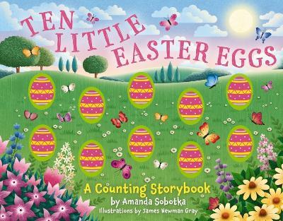 Ten Little Easter Eggs: A Counting Storybook - Amanda Sobotka - cover