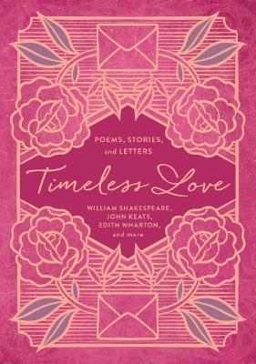 Timeless Love: Poems, Stories, and Letters - William Shakespeare,John Keats,Edith Wharton - cover