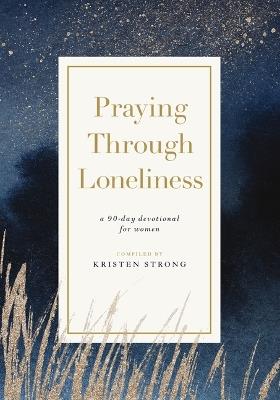 Praying Through Loneliness: A 90-Day Devotional for Women - Kristen Strong - cover