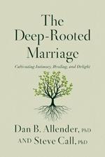 The Deep-Rooted Marriage: Cultivating Intimacy, Healing, and Delight