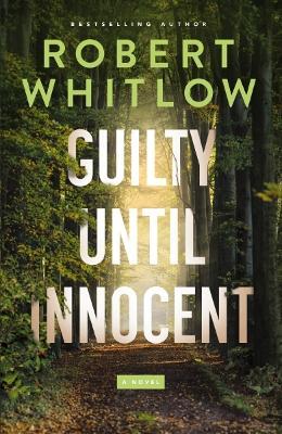 Guilty Until Innocent: A Novel - Robert Whitlow - cover