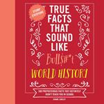 True Facts That Sound Like Bull$#*t: World History