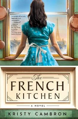 The French Kitchen: A Historical Romance Set in WWII France, Post-War Paris, and the World of Julia Child - Kristy Cambron - cover