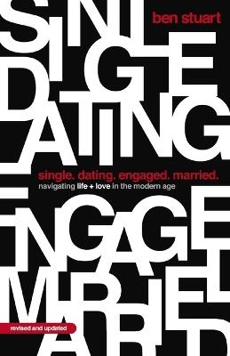 Single, Dating, Engaged, Married: Navigating Life and Love in the Modern Age - Ben Stuart - cover
