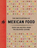 The Encyclopedia of Mexican Food: 350 Recipes from the Beloved Cuisine