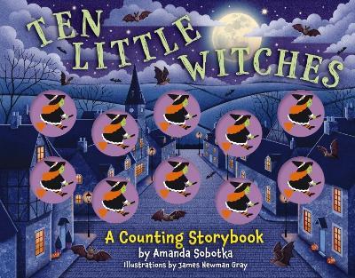 Ten Little Witches: A Counting Storybook - Amanda Sobotka - cover