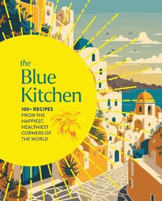 The Blue Kitchen: 100+ Recipes from the Happiest, Healthiest Corners of the World (100 Recipes For a Longer, Healthier Life through Nutrition) - Cider Mill Press - cover