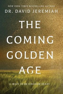 The Coming Golden Age: 31 Ways to be Kingdom Ready - David Jeremiah - cover