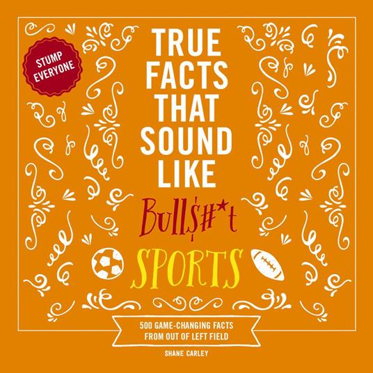 True Facts That Sound Like Bull$#*t: Sports