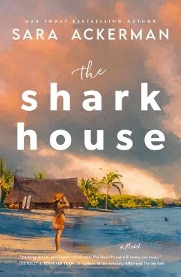 The Shark House: A Novel - Sara Ackerman - cover