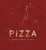 PIZZA: Authentic, Rustic, Artisanal (From Margherita to Deep Dish, Explore the History and Origins of Pizza)