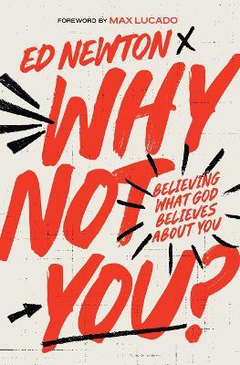 Why Not You?: Believing What God Believes About You - Ed Newton - cover
