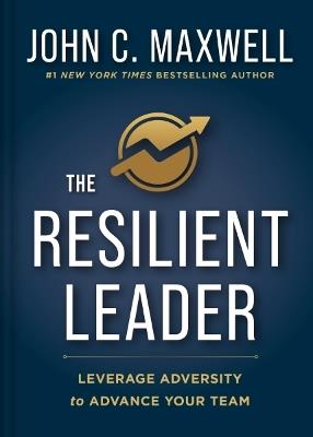The Resilient Leader: Leverage Adversity to Advance your Team - John C. Maxwell - cover