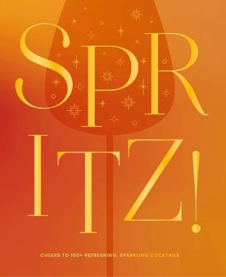 Spritz!: Cheers to 100+ Refreshing, Sparkling Cocktails - The Coastal Kitchen - cover