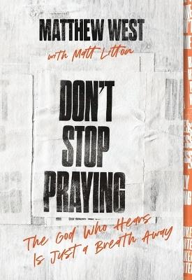 Don't Stop Praying: The God Who Hears Is Just a Breath Away (A 40 Day Prayer Journey) - Matthew West - cover