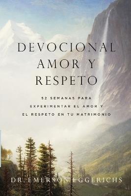 Devocional amor y respeto: 52 semanas para experimentar el amor y el respeto en tu matrimonio - Emerson Eggerichs - cover