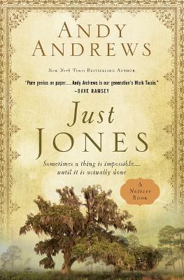 Just Jones: Sometimes a Thing Is Impossible . . . Until It Is Actually Done (A Noticer Book) - Andy Andrews - cover